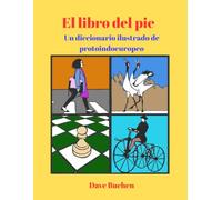 El libro del pie: Un diccionario ilustrado de protoindoeuropeo (Why is a Word a Word?)