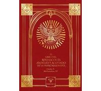 El Libro del Rito Escocés Antiguo y Aceptado de la Francmasonería: Que contiene instrucciones de todos los grados del tercero al trigésimo tercero, y ... del rito: 3 (TEXTOS HISTÓRICOS Y CLÁSICOS)