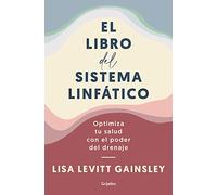 El libro del sistema linfático: Optimiza tu salud con el poder del drenaje (Bienestar, salud y vida sana)