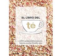 El libro del té: cultivo, preparación, consumo, historia, recetas y mucho más (SIN COLECCION)