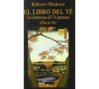 El Libro del Té. La Ceremonia del Té Japonesa. (Cha No Yu) (Libros de los Malos Tiempos)