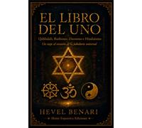 El Libro del Uno: Qabbalah, Budismo, Daoísmo e Hinduismo Un viaje al corazón de la Sabiduría universal