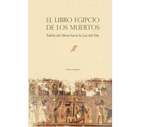 El Libro Egipcio de los Muertos: Salida del Alma hacia la Luz del Día: 1148 (De Egipiaca)