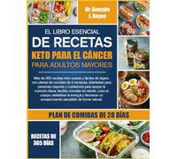 EL LIBRO ESENCIAL DE RECETAS KETO PARA EL CÁNCER PARA ADULTOS MAYORES: Más de 350 recetas keto suaves y fáciles de digerir, con planes de comidas de 4 ... para apoyar la nutrición diaria, facilitar