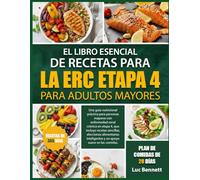 EL LIBRO ESENCIAL DE RECETAS PARA LA ERC ETAPA 4 PARA ADULTOS MAYORES: Una guía nutricional práctica para personas mayores con enfermedad renal ... alimentarias inteligentes y un apoyo