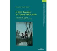 El libro ilustrado en España (1868-1936): Los casos del Quijote y la novela realista española: 54 (Studien Zu Den Romanischen Literaturen Und Kulturen/Studies On Romance Literatures And Cultures)