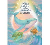 El Libro Mágico de Animales Marinos: Enciclopedia para niños de animales del mar (El libro mágico de... Libros de animales marinos, del bosque, seres fantásticos, mitología y muchos mas)