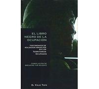 El Libro Negro de la Ocupación. Testimonios de soldados israelíes en los Territorios Ocupados (SIN COLECCION)
