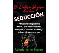 El Libro Negro de la Seducción: 17 Trucos Psicológicos Para Hablar, Conquistar, Enamorar, Manipular y Dominar a Hombres y Mujeres + Frases para Ligar
