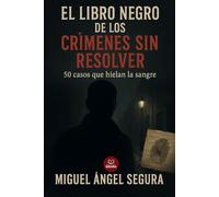 El libro negro de los crímenes sin resolver: 50 casos que hielan la sangre