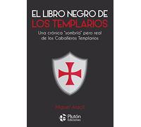 El libro negro de los templarios: Un crónica “sombría” pero real de los Caballeros Templarios (Colección Nueva Era)