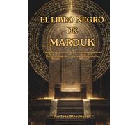 El Libro Negro de Marduk: Un grimorio práctico de los cincuenta espíritus para el trabajo de magia negra y hechicería: Un Sistema Completo de ... Protección, Maldiciones y Maestría Ritual