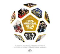 El libro oficial de la Copa Mundial de la FIFA: Selecciones, resultados, anécdotas y campeones. La historia de la competición más famosa del mundo (NO FICCIÓN)