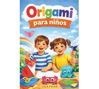 El Libro Origami para Niños: Papiroflexia para niños con más de 40 origamis bonitos y fáciles a todo color - Bonus: Vídeo tutoriales para cada figura