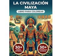 El Libro para Colorear de la Civilización Maya: Revive la Historia Épica de Mesoamérica, desde las Primeras Ciudades-Estado Mayas hasta su Misterioso ... Recorrido Cronológico y Textos Educativos