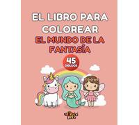 El libro para colorear: El Mundo de la Fantasía: Libro de colorear para niños y niñas con unicornios, sirenas y hadas | 45 dibujos con líneas gruesas y páginas a una cara para rotuladores