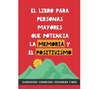 El libro para personas mayores que potencia la memoria y el positivismo: Ejercicios, Consejos, Colorear y más. Libro de ejercicios de memoria para personas mayores