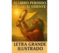 El libro perdido de Gad el vidente: Edición ilustrada en letra grande: Profecías recientemente descubiertas de la corte del rey David