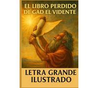 El libro perdido de Gad el vidente: Edición ilustrada en letra grande: Profecías recientemente descubiertas de la corte del rey David