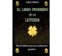 El Libro Prohibido De La Lotería: Manual Definitivo Para Crear Combinaciones Ganadoras