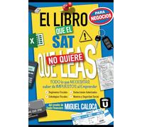 El Libro que el SAT no quiere que leas... ¡¡para Negocios!!: TODO lo que NECESITAS saber de Impuestos al Emprender (Lo que NO TE ENSEÑAN en la Escuela)