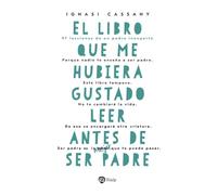 El libro que me hubiera gustado leer antes de ser padre: 97 lecciones de un padre inexperto (Fuera de Colección)