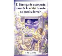 El libro que te acompañará durante la noche cuando no puedas dormir: Para todas las mujeres que desean encontrar la paz en las noches de insomnio con consuelo, calidez y una sonrisa