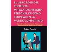EL LIBRO ROJO DEL COMERCIAL MI RELATO E HISTORIA PERSONAL DE CÓMO TRIUNFAR EN UN MUNDO COMPETITIVO.: El arte de vender escuchando. Presentar una videoconferencia. Vender con un chatbot.