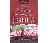 El libro secreto de Jeshua: La vida desconocida de Jesús, según la memoria del tiempo: El momento del Despertar, versión en español
