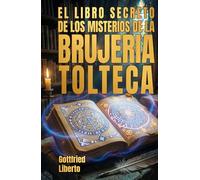 El Libro Secreto de los Misterios de la Brujería Tolteca