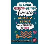 El libro secreto que todo Acuario debería tener para triunfar en todo: Horóscopo Acuario: consejos, dinero, amor, amuletos y más. Libro Acuario. Regalo para Zodiaco Acuario