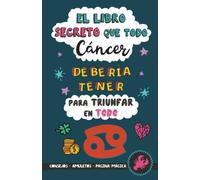 El libro secreto que todo Cáncer debería tener para triunfar en todo: Horóscopo Cáncer: consejos, dinero, amor, amuletos y más. Un Libro de Astrología diferente. Un regalo para Zodiaco Cáncer