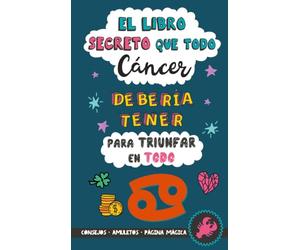 El libro secreto que todo Cáncer debería tener para triunfar en todo: Horóscopo Cáncer: consejos, dinero, amor, amuletos y más. Libro de Astrología. Zodiaco Cáncer