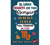 El libro secreto que todo Escorpio debería tener para triunfar en todo: Horóscopo Escorpio: consejos, dinero, amor, amuletos y más. Libro de Astrología. Un regalo para Zodiaco Escorpio