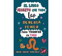 El libro secreto que todo Leo debería tener para triunfar en todo: Horóscopo Leo: consejos, dinero, amor, amuletos y más. Libro Leo. Astrología. Zodiaco Leo