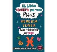 El libro secreto que todo Piscis debería tener para triunfar en todo: Horóscopo Piscis: consejos, dinero, amor, amuletos y más. Libro Piscis. Regalo para Zodiaco Piscis