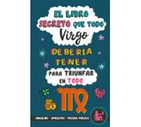 El libro secreto que todo Virgo debería tener para triunfar en todo: Horóscopo Virgo: consejos, dinero, amor, amuletos y más. Libro Virgo. Un regalo para Zodiaco Virgo