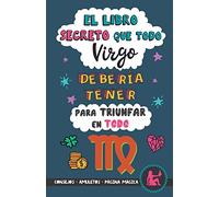 El libro secreto que todo Virgo debería tener para triunfar en todo: Horóscopo Virgo: consejos, dinero, amor, amuletos y más. Un Libro de Astrología diferente. Un regalo para Zodiaco Virgo
