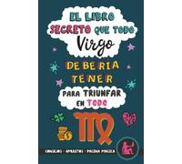 El libro secreto que todo Virgo debería tener para triunfar en todo: Horóscopo Virgo: consejos, dinero, amor, amuletos y más. Libro de Astrología diferente. Regalo para Zodiaco Virgo