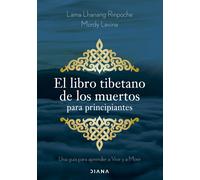 El libro tibetano de los muertos para principiantes: Una guía para aprender a Vivir y a Morir (Autoconocimiento)