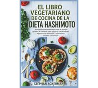 EL LIBRO VEGETARIANO DE COCINA DE LA DIETA HASHIMOTO: Recetas antiinflamatorias a base de plantas y planes de comidas para apoyar la salud tiroidea, ... hormonas y controlar la tiroiditis autoinmune