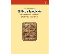 El libro y la edición: De las tablillas sumerias a la tableta electrónica: 269 (Biblioteconomía y Administración cultural)