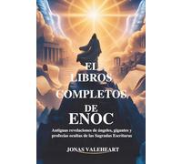 EL LIBROS COMPLETOS DE ENOC: Antiguas revelaciones de ángeles, gigantes y profecías ocultas de las Sagradas Escrituras
