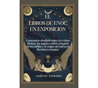 EL LIBROS DE ENOC EN EXPOSICIÓN: Comentario detallado sobre los reinos divinos, los ángeles caídos, el legado de los nefilim y el origen del mal en la literatura enóquica
