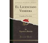 El Licenciado Vidriera: Comedia en Tres Actos (Classic Reprint)