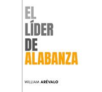 El Líder de Alabanza: Guía para un Ministerio Transformador