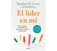 El líder en mí: Cómo inspirar y transmitir los valores que conducen a la grandeza (Biblioteca Covey)
