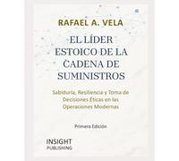 El Líder Estoico de la Cadena de Suministros: Sabiduría, Resiliencia y Toma de Decisiones Éticas en las Operaciones Modernas