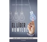 EL LÍDER HUMILDE: ¿Para qué el liderazgo en esta nueva era? (Caligrama)