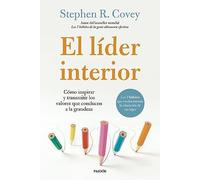 El líder interior: Cómo transmitir e inspirar los valores que conducen a la grandeza (Biblioteca Covey)